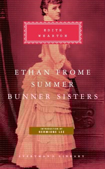 Ethan Frome, Summer, Bunner Sisters - Introduction by Hermione Lee