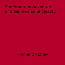 The Amorous Adventures of a Gentleman of Quality - being the history of the Handsome Chevalier de Biron