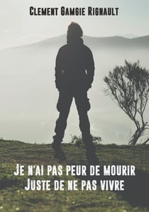 Je n'ai pas peur de mourir. Juste de ne pas vivre.