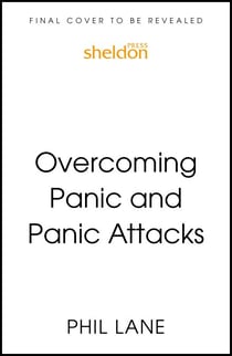 Overcoming Panic and Panic Attacks - Adaptive Skills to Release Panic’s Grip on Your Life