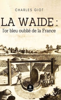 La waide : l’or bleu oublié de la France