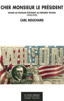 Cher Monsieur le Président - Quand les Français écrivaient à Woodrow Wilson (1918-1919)