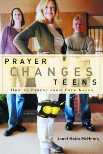 Prayer Changes Teens - How to Parent from Your Knees