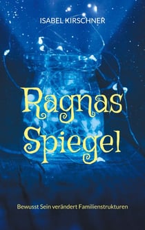 Ragnas Spiegel - Bewusst Sein verändert Familienstrukturen