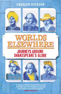 Worlds Elsewhere - Journeys Around Shakespeare’s Globe