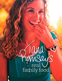 Tana Ramsay’s Real Family Food - Delicious Recipes for Everyday Occasions