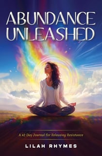 Abundance Unleashed: A 42 Day Manifestation Journal for Releasing Resistance