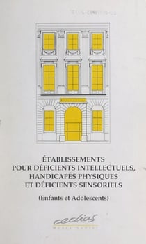 Établissements pour déficients intellectuels, handicapés physiques et déficients sensoriels (enfants et adolescents)