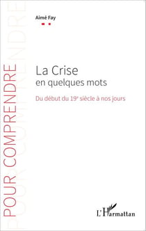 La Crise en quelques mots - Du début du 19e siècle à nos jours