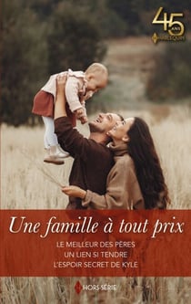 Une famille à tout prix - Le meilleur des pères - Un lien si tendre - L'espoir secret de Kyle