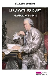 Les Amateurs d'art à Paris au XVIIIe siècle