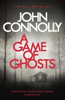 A Game of Ghosts - Private Investigator Charlie Parker hunts evil in the fifteenth book in the globally bestselling series
