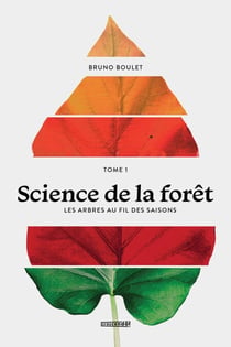 Science de la forêt - TOME 1 - LES ARBRES AU FIL DES SAISONS