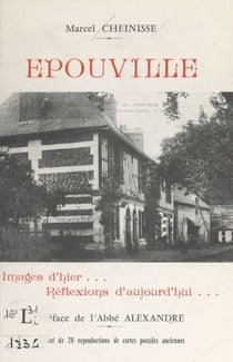 Épouville - Images d'hier, réflexions d'aujourd'hui. Illustré de 20 reproductions de cartes postales anciennes