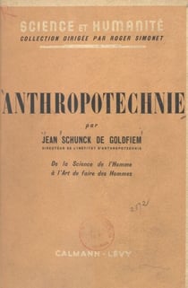 Anthropotechnie - De la science de l'homme à l'art de faire des hommes