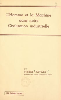 L'homme et la machine dans notre civilisation industrielle - Exposés faits les 5 février, 3 mars et 1er avril 1952 au Secrétariat social de Roubaix-Tourcoing