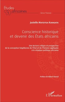 Conscience historique et devenir des Etats africains - Une lecture critique et prospective de la conception hégélienne de l'Etat et de l'histoire appliquée à la situation politique africaine