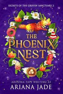 The Phoenix Nest - Secrets Of The Griffin Sanctuary, #2