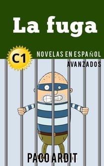 La fuga - Novelas en español nivel avanzado (C1) - Spanish Novels Series, #22