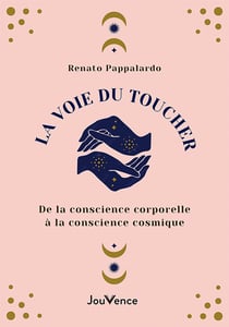 La voie du toucher : De la conscience corporelle à la conscience cosmique