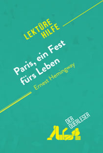 Paris, ein Fest fürs Leben von Ernest Hemingway (Lektürehilfe) - Detaillierte Zusammenfassung, Personenanalyse und Interpretation