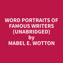 Word Portraits of Famous Writers (Unabridged)
