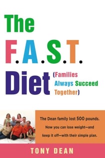 The F.A.S.T. Diet (Families Always Succeed Together) - The Dean family lost 500 pounds. Now you can lose weight--and keep it off--with their simple plan.