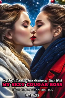 My First Time Lesbian Christmas Kiss With My Sexy Cougar Boss: First Time Lesbian Erotica - Her First Time Lesbian Submission, #16