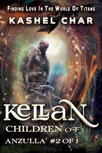 Kellan: Children of Anzulla, Part Two of Book One. Finding Love in the World of Titans - Children of Anzulla, #1.2