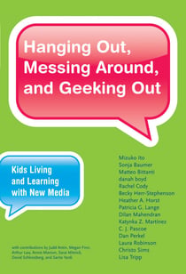 Hanging Out, Messing Around, and Geeking Out - Kids Living and Learning with New Media
