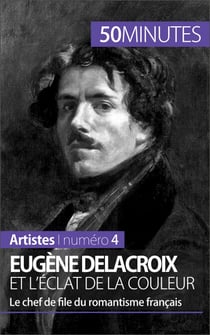 Eugène Delacroix et l'éclat de la couleur - Le chef de file du romantisme français