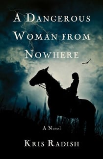 A Dangerous Woman from Nowhere - A Novel