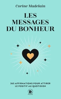 Les messages du bonheur - 365 affirmations pour attirer le positif au quotidien