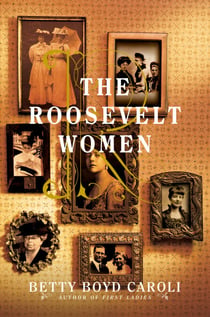 The Roosevelt Women - A Portrait In Five Generations