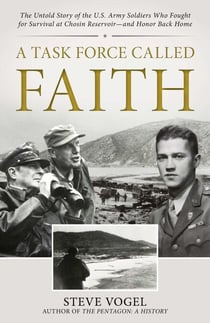 A Task Force Called Faith - The Untold Story of the U.S. Army Soldiers Who Fought for Survival at Chosin Reservoir—and Honor Back Home