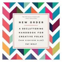 New Order - A Decluttering Handbook for Creative Folks (and Everyone Else)