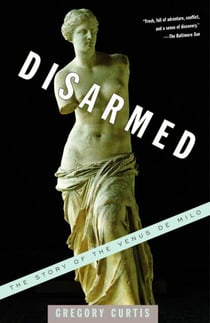 Disarmed - The Story of the Venus de Milo