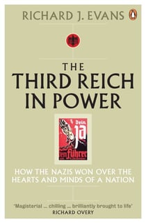 The Third Reich in Power, 1933 - 1939 - How the Nazis Won Over the Hearts and Minds of a Nation