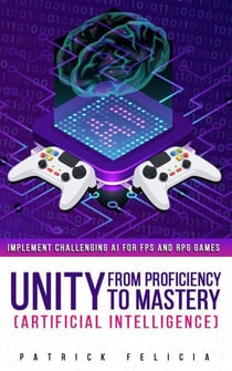 Unity from Proficiency to Mastery (Artificial Intelligence) - Unity from Proficiency to Mastery, #1