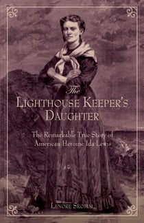 Lighthouse Keeper's Daughter - The Remarkable True Story Of American Heroine Ida Lewis