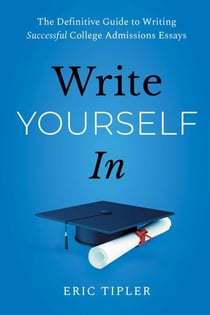 Write Yourself In - The Definitive Guide to Writing Successful College Admissions Essays