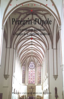Pérégrin d’Opole - Un prédicateur dominicain à l'apogée de la chrétienté médiévale