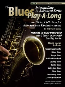 Blues Play-A-Long and Solos Collection for Alto Sax and Eb Instruments Intermediate-Advanced Level - Blues Play-A-Long and Solos Collection for Intermediate-Advanced Level
