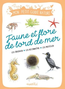 Faune et flore de bord de mer - Les observer - Les reconnaître - Les protéger