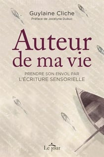Auteur de ma vie - Prendre son envol par l'écriture sensorielle