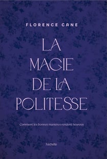 La Magie de la politesse - Comment les bonnes manières rendent heureux