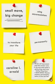 Small Move, Big Change - Using Microresolutions to Transform Your Life Permanently