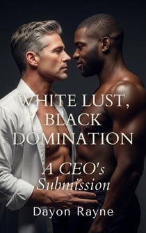 White Lust, Black Domination: A CEO's Submission - BBC Temptations: White DILF Lust, #1