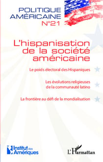L'hispanisation de la société américaine - Le poids électoral des Hispaniques - Les évolutions religieuses de la communauté latino - La frontière au défi de la mondialisation