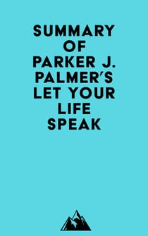 Summary of Parker J. Palmer's Let Your Life Speak